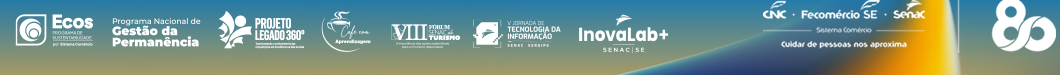 Logomarcas: Programa Ecos de Sustentabilidade, Programa Nacional de Gestão da Permanência (PNGP), Projeto Legado 360, Café com Aprendizagem, VIII Fórum Senac de Turismo, V Jornada de Tecnologia da Informação, InovaLab+ Senac SE, CNC Fecomércio Senac, 80 Anos