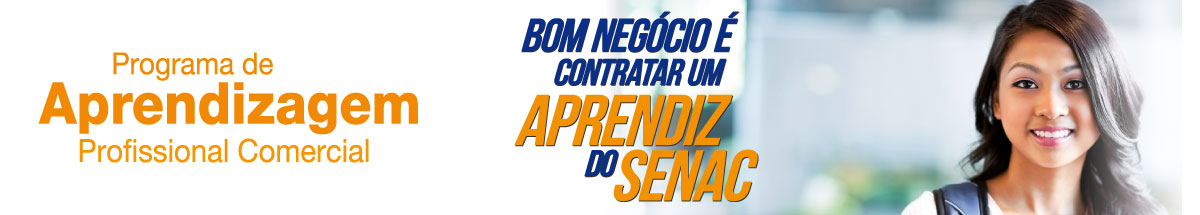 Descrição da imagem. Imagem formada por foto no canto direito de rosto de uma adolescente de cabelos soltos castanhos, sorridente, olhando para a frente e fundo sem nitidez. Ao centro, escrito em azul e laranja com letras maiúsculas: BOM NEGÓCIO É CONTRATAR UM APRENDIZ DO SENAC. Do lado esquerdo, escrito em letras laranja e com iniciais maiúsculas: Programa de Aprendizagem Profissional Comercial. Fim da descrição.