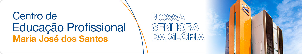 Unidade Senac Nossa Senhora da Glória, denominada Centro de Educação Profissional Maria José dos Santos – Professora Lia.