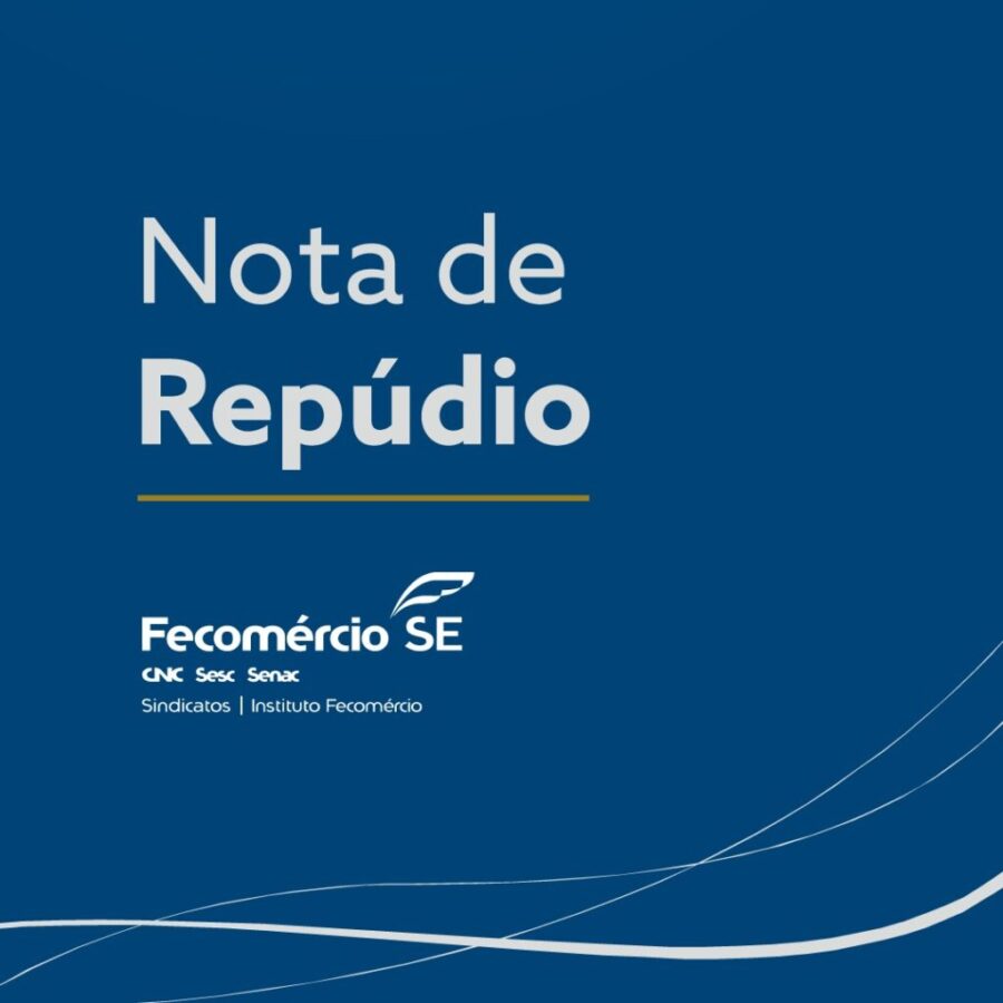 Nota de Repúdio do Sistema Fecomércio-Sesc-Senac de Sergipe