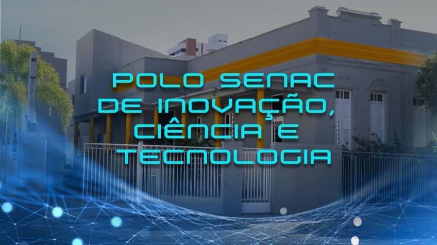 Senac Sergipe inaugura Polo de Inovação, Ciência e Tecnologia (ICTec)